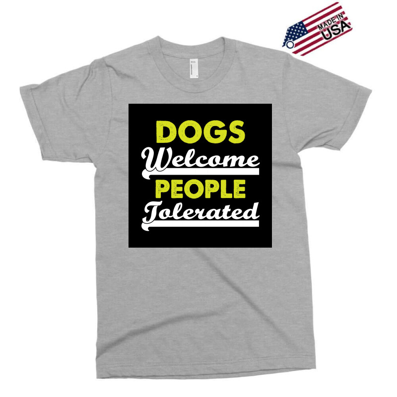 Dogs Welcome People Tolerated Poster Love Boy Exclusive T-shirt | Artistshot