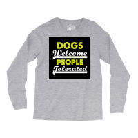 Dogs Welcome People Tolerated Poster Love Boy Long Sleeve Shirts | Artistshot