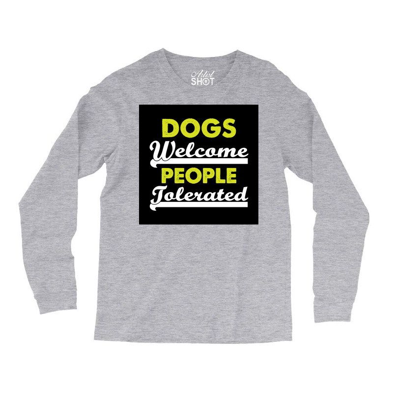 Dogs Welcome People Tolerated Poster Love Boy Long Sleeve Shirts | Artistshot