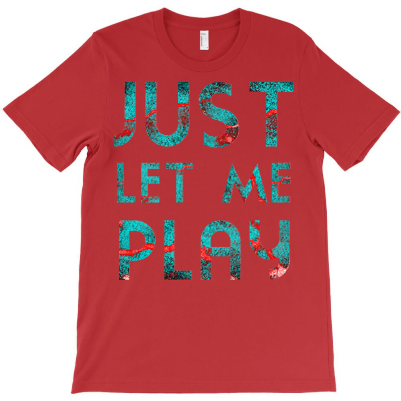 Just Let Me Play My Game For Vedio Games Lovers Games Lovers Ice And F T-shirt | Artistshot