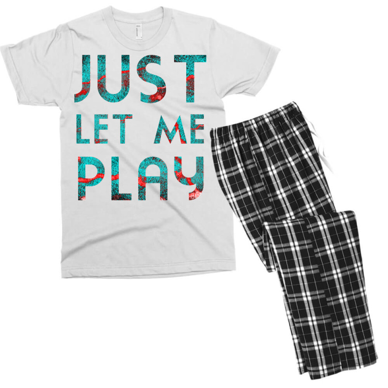 Just Let Me Play My Game For Vedio Games Lovers Games Lovers Ice And F Men's T-shirt Pajama Set | Artistshot