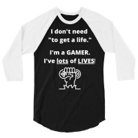 I Donx27t Have To Worry About My Life Ix27m A Gamer And Have Multiple 3/4 Sleeve Shirt | Artistshot