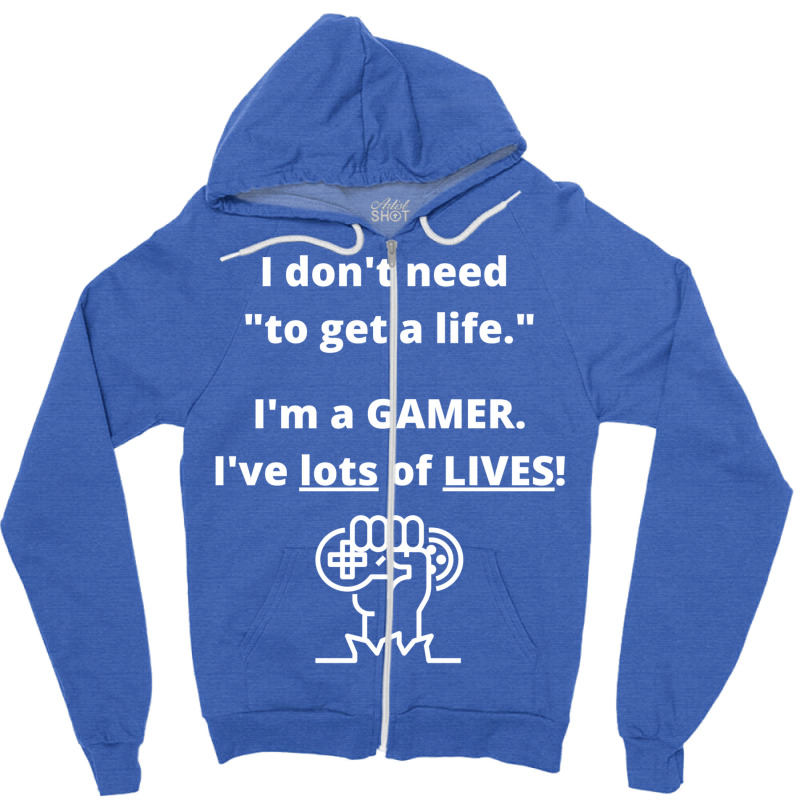 I Donx27t Have To Worry About My Life Ix27m A Gamer And Have Multiple Zipper Hoodie | Artistshot