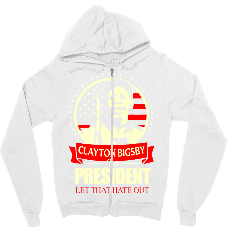 Clayton Bigsby For President Let That Hate Out Team S New   Green Zipper Hoodie | Artistshot