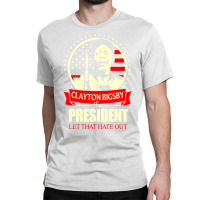 Clayton Bigsby For President Let That Hate Out Team S New   Green Classic T-shirt | Artistshot