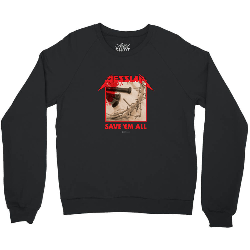 Messiah Save 'em All (heavy Crusade) Crewneck Sweatshirt | Artistshot