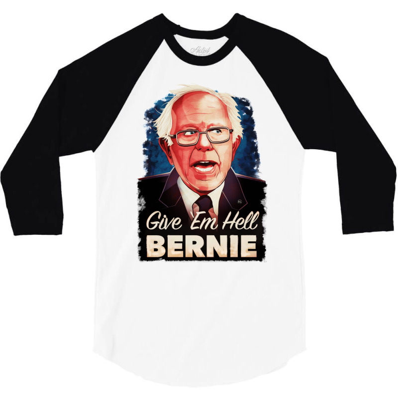 Give Em Hell Bernie   80s 3/4 Sleeve Shirt | Artistshot