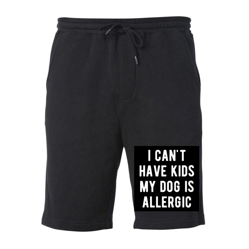 I Canx27t Have Kids My Dog Is Allergic Poster Girl Fleece Short | Artistshot