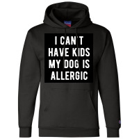 I Canx27t Have Kids My Dog Is Allergic Poster Girl Champion Hoodie | Artistshot