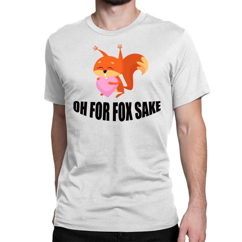 Oh, For Fox Sake Classic T-shirt by Bettercallsaul | Artistshot