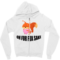 Oh, For Fox Sake Zipper Hoodie | Artistshot