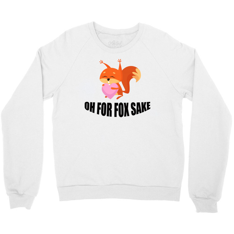 Oh, For Fox Sake Crewneck Sweatshirt by Bettercallsaul | Artistshot