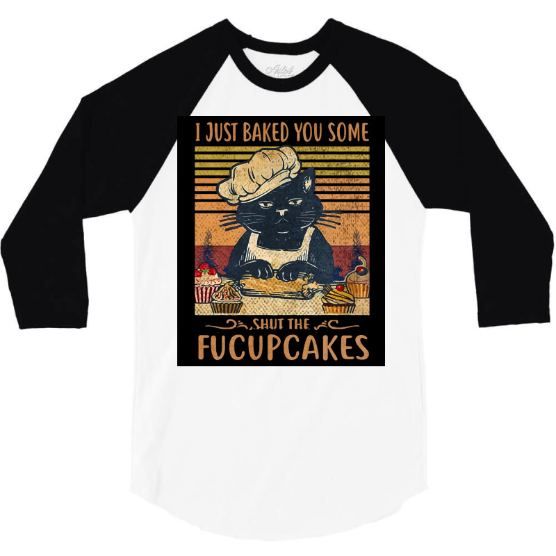 I Just Baked You Some Shut The Fucupcakes Funny Black Cat Lover Retro 3/4 Sleeve Shirt | Artistshot