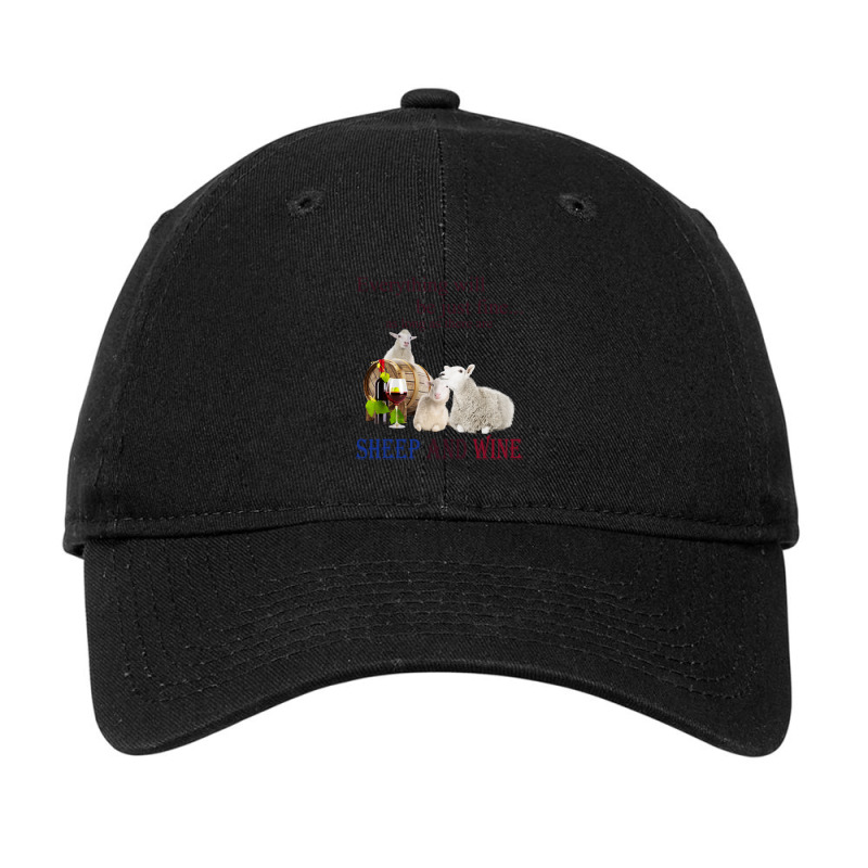 Everything Will Be Just Fine As Long As There Are Sheep And Wine 1 Adjustable Cap | Artistshot