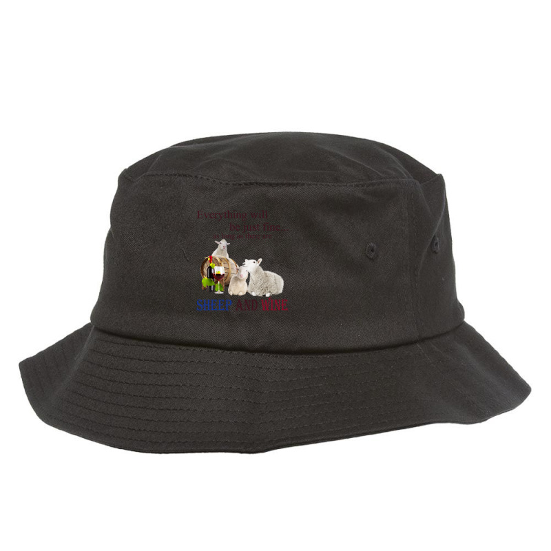 Everything Will Be Just Fine As Long As There Are Sheep And Wine 1 Bucket Hat | Artistshot