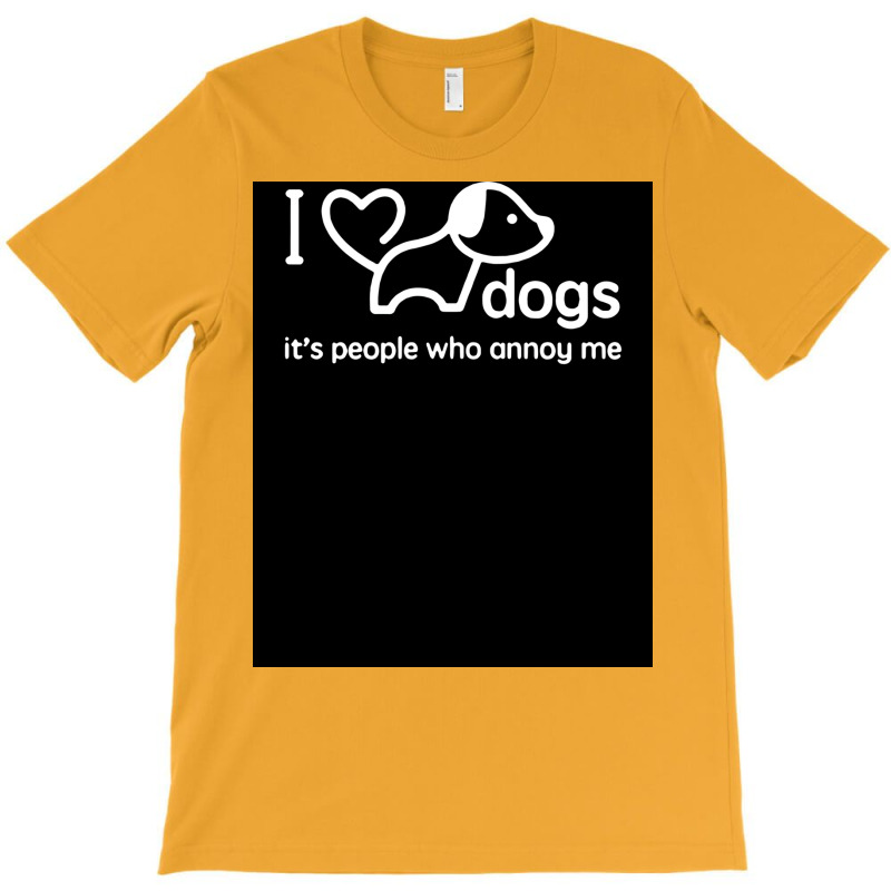 I Love Dogs Itx27s People Who Annoy Me Poster Hippie T-shirt | Artistshot