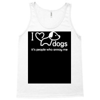 I Love Dogs Itx27s People Who Annoy Me Poster Hippie Tank Top | Artistshot