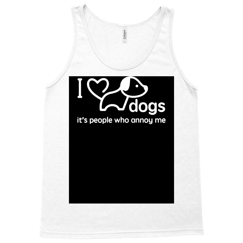 I Love Dogs Itx27s People Who Annoy Me Poster Hippie Tank Top | Artistshot