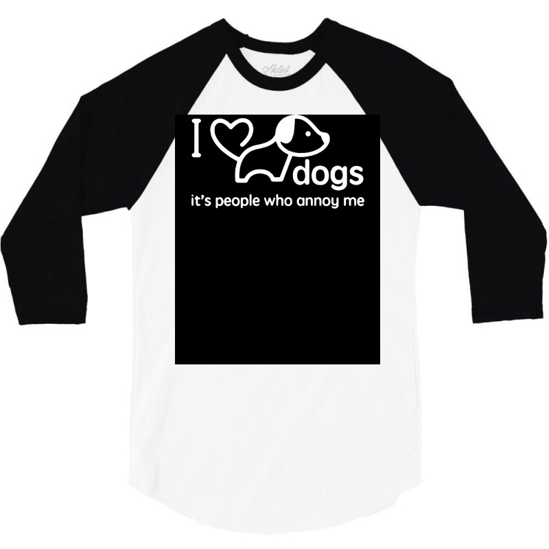 I Love Dogs Itx27s People Who Annoy Me Poster Hippie 3/4 Sleeve Shirt | Artistshot