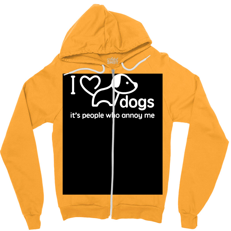 I Love Dogs Itx27s People Who Annoy Me Poster Hippie Zipper Hoodie | Artistshot