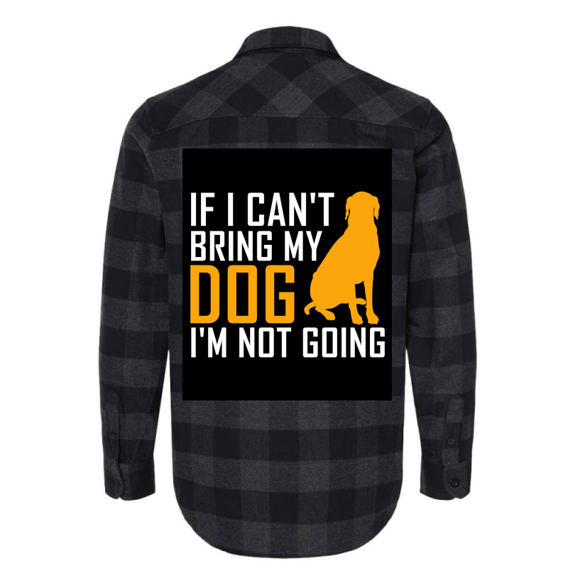 If I Cant Bring My Dog Im Not Going Funny Dog Lover Poster Nostalgia Flannel Shirt | Artistshot