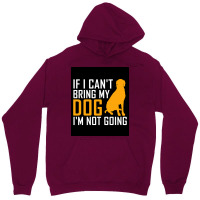 If I Cant Bring My Dog Im Not Going Funny Dog Lover Poster Nostalgia Unisex Hoodie | Artistshot