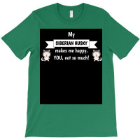 My Siberian Husky Makes Me Happy You Not So Much Funny Gift Idea Poste T-shirt | Artistshot