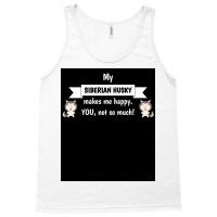 My Siberian Husky Makes Me Happy You Not So Much Funny Gift Idea Poste Tank Top | Artistshot