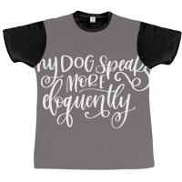 My Dog Speaks More Eloquently Poster Trending Graphic T-shirt | Artistshot