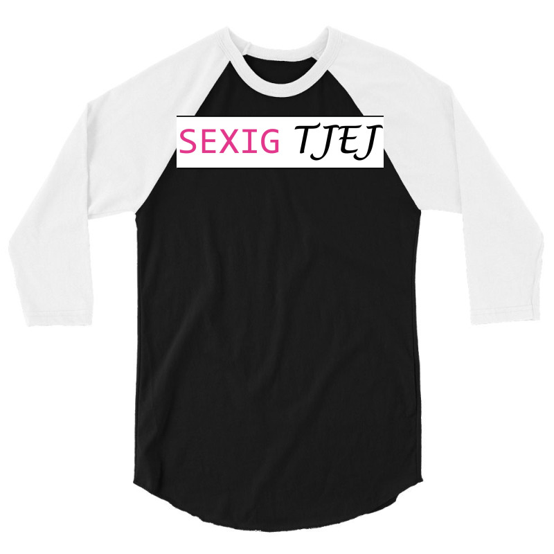 Sexually Tjej  Gift 3/4 Sleeve Shirt by atitikanokok | Artistshot