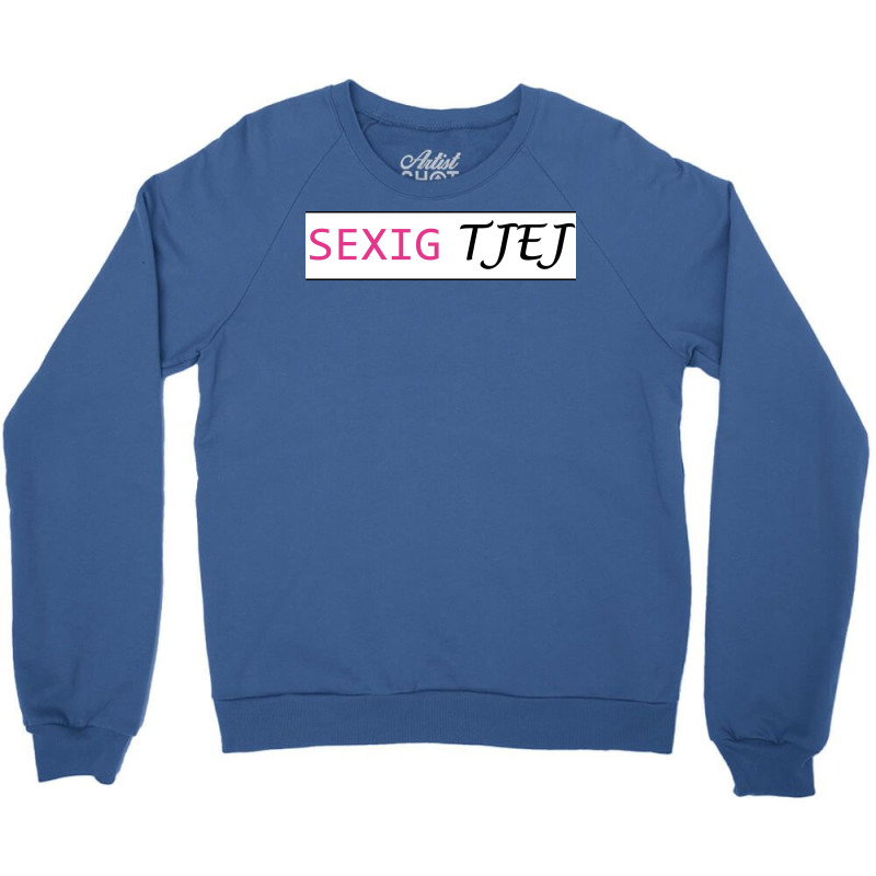 Sexually Tjej  Gift Crewneck Sweatshirt by atitikanokok | Artistshot