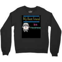 My Best Friend Is A Havanese Poster Funny Gift Crewneck Sweatshirt | Artistshot