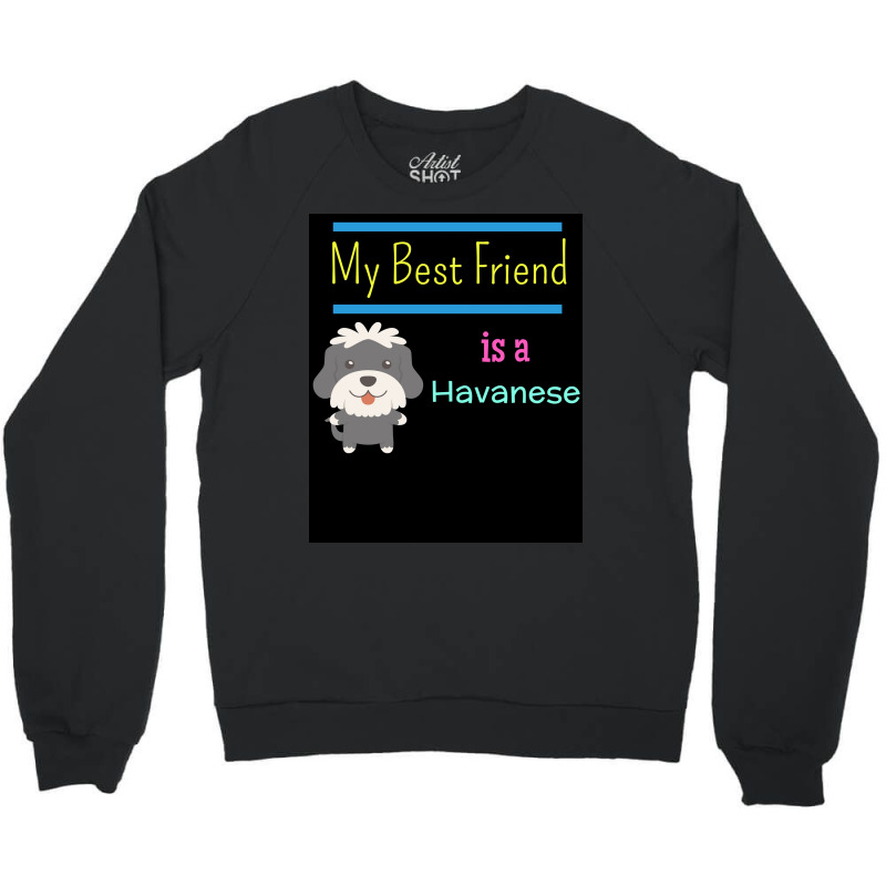 My Best Friend Is A Havanese Poster Funny Gift Crewneck Sweatshirt | Artistshot