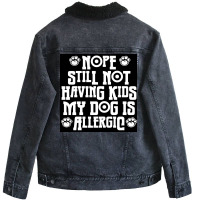 Nope Still Not Having Kids My Dog Is Allergic Poster 80s Unisex Sherpa-lined Denim Jacket | Artistshot