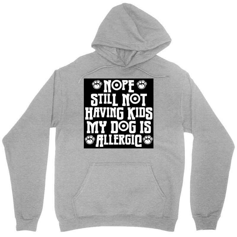 Nope Still Not Having Kids My Dog Is Allergic Poster 80s Unisex Hoodie by bebbahctinb | Artistshot