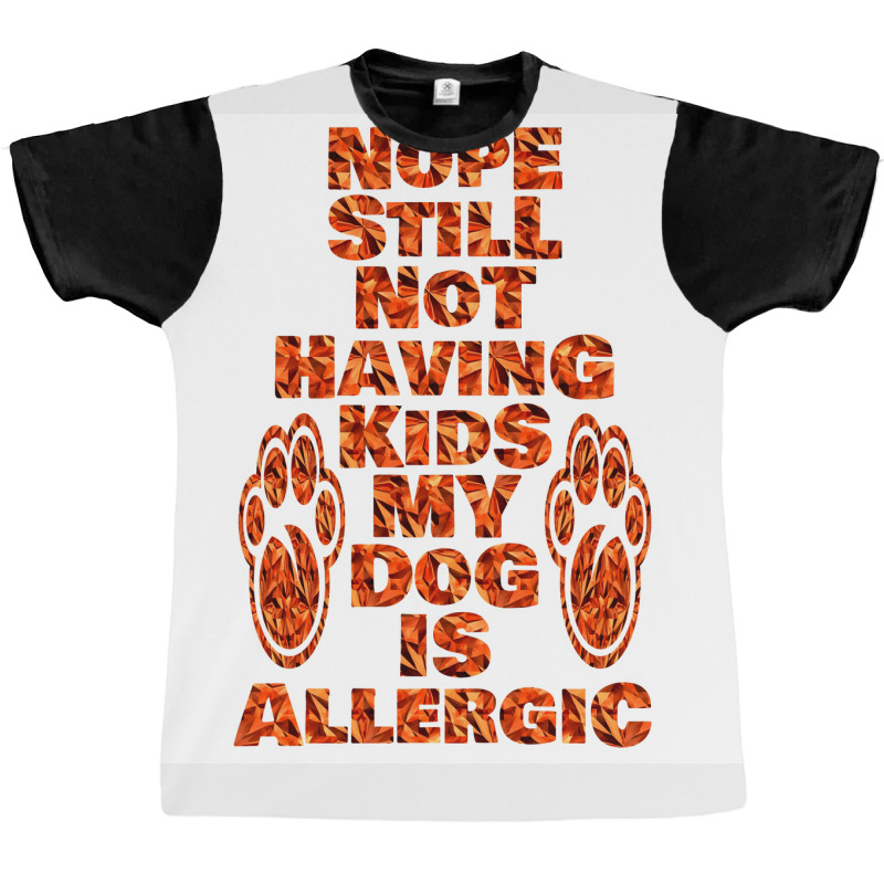 Nope Still Not Having Kids My Dog Is Allergic Poster Trending Graphic T-shirt | Artistshot