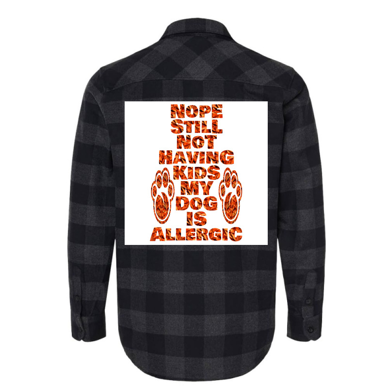 Nope Still Not Having Kids My Dog Is Allergic Poster Trending Flannel Shirt | Artistshot