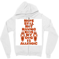 Nope Still Not Having Kids My Dog Is Allergic Poster Trending Zipper Hoodie | Artistshot