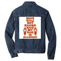 Nope Still Not Having Kids My Dog Is Allergic Poster Trending Men Denim Jacket | Artistshot