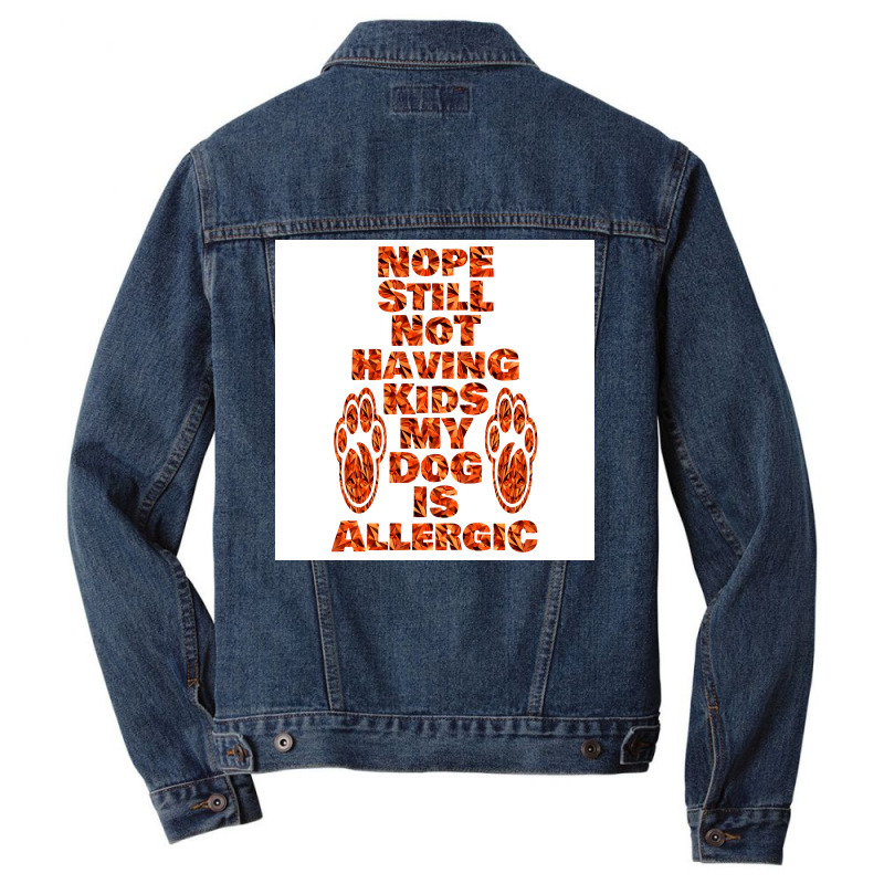 Nope Still Not Having Kids My Dog Is Allergic Poster Trending Men Denim Jacket | Artistshot