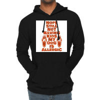 Nope Still Not Having Kids My Dog Is Allergic Poster Trending Lightweight Hoodie | Artistshot