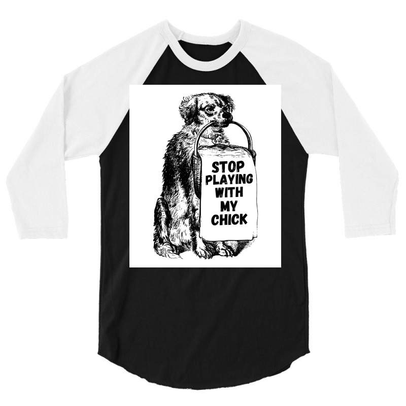 Stop Playing With My Chick Poster Vintage 3/4 Sleeve Shirt | Artistshot