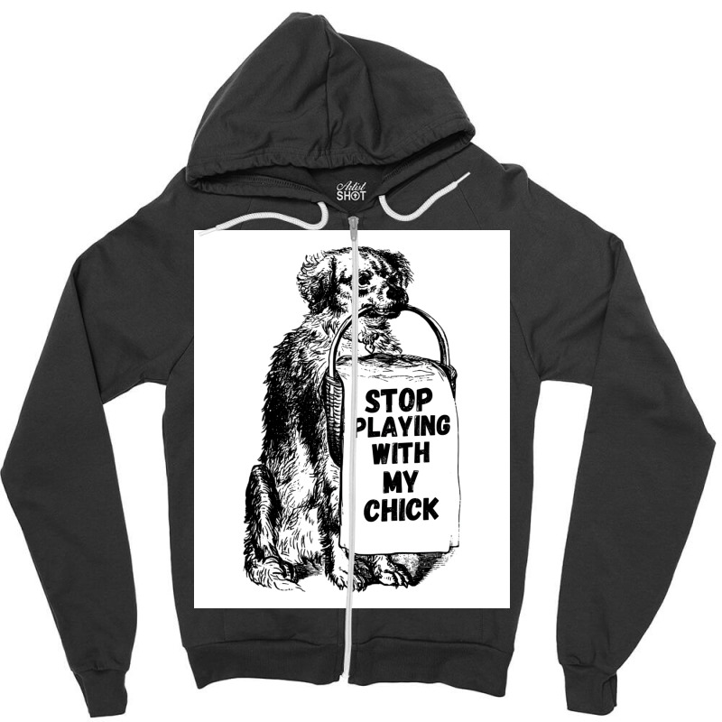 Stop Playing With My Chick Poster Vintage Zipper Hoodie | Artistshot