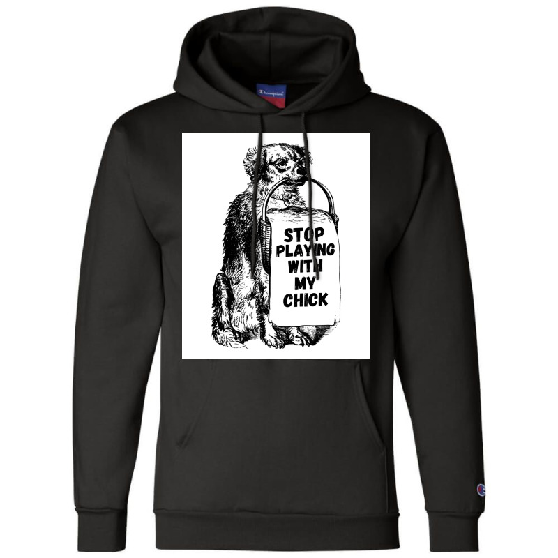 Stop Playing With My Chick Poster Vintage Champion Hoodie | Artistshot