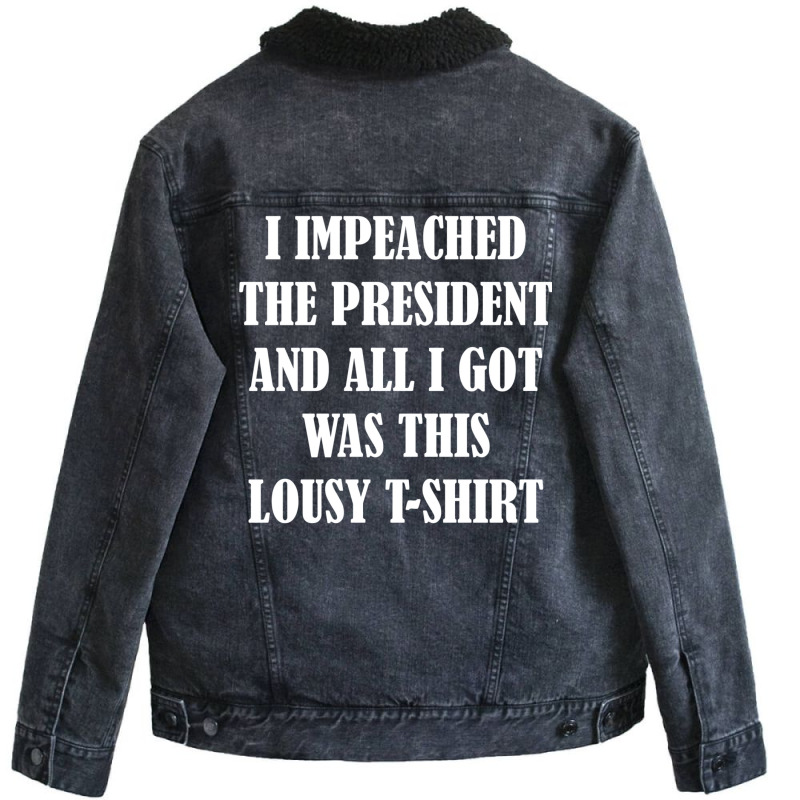 I Impeached The President And All I Got Was This Lousy    Summer Unisex Sherpa-lined Denim Jacket | Artistshot