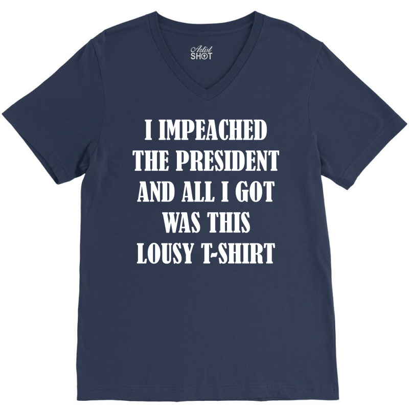 I Impeached The President And All I Got Was This Lousy    Summer V-neck Tee | Artistshot