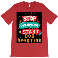 Stop Dreaming Start Dog Sporting Poster Vintage T-shirt | Artistshot