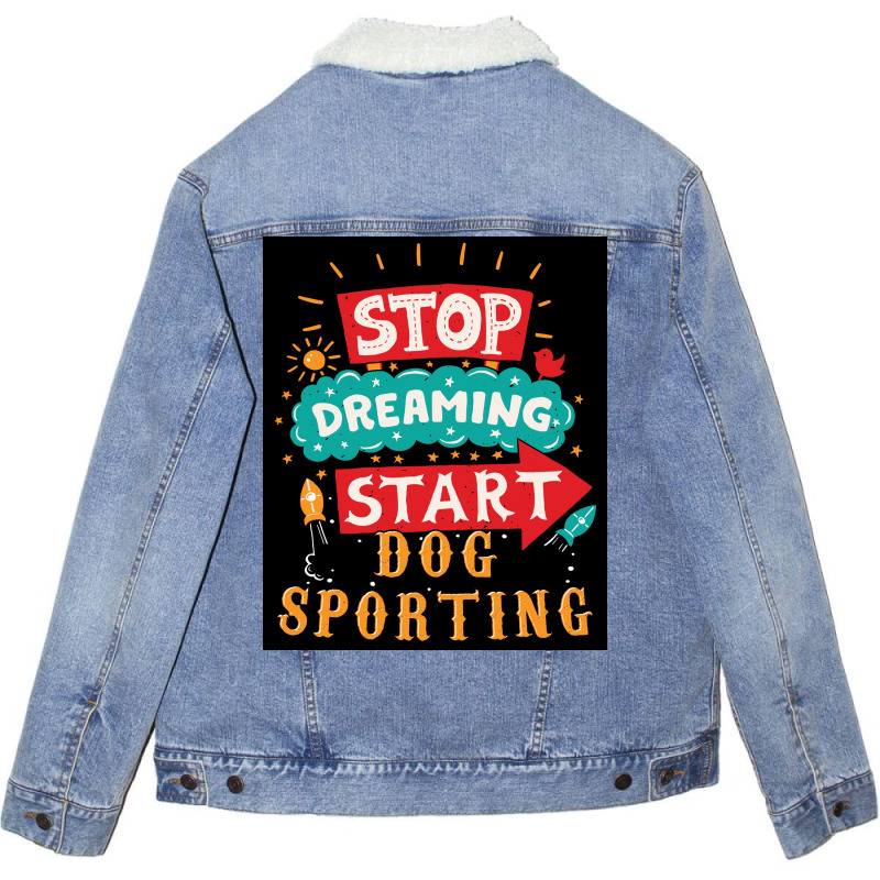 Stop Dreaming Start Dog Sporting Poster Vintage Unisex Sherpa-lined Denim Jacket | Artistshot