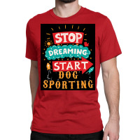 Stop Dreaming Start Dog Sporting Poster Vintage Classic T-shirt | Artistshot