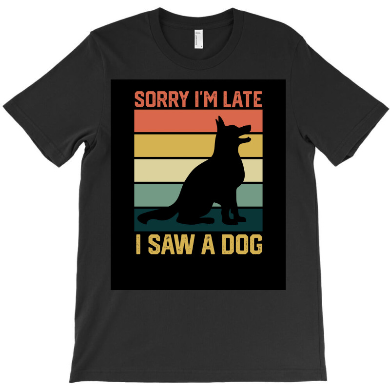 Vintage Retro Sorry Ix27m Late I Saw A Dog Lover Gift Poster Nature T-shirt | Artistshot